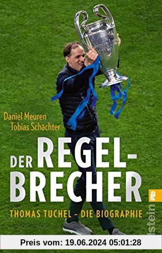 Der Regelbrecher: Thomas Tuchel - die Biographie | Die erstaunliche Karriere vom Welttrainer 2021